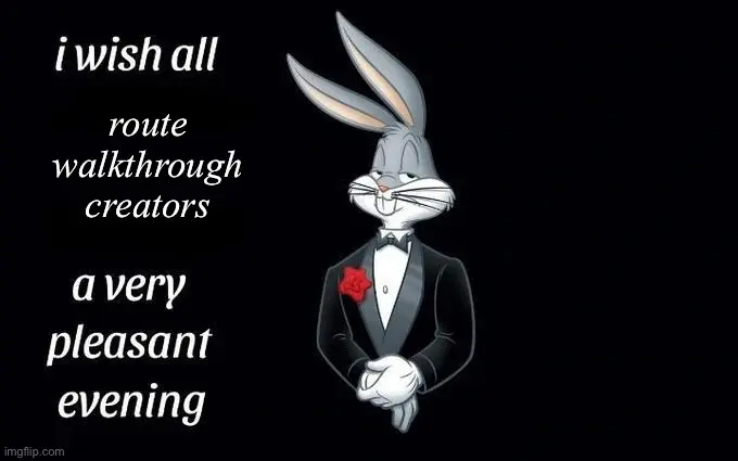 A photo of Bugs Bunny in a suit, captioned "i wish all route walkthrough creators a very pleasant evening"