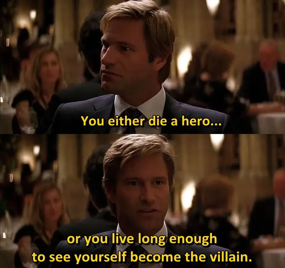 You either die a hero, or...