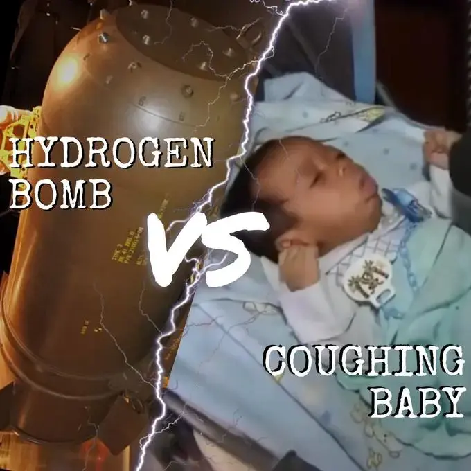 hydrogen bomb vs coughing baby