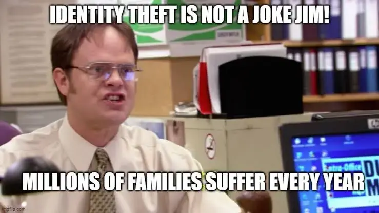 Identity theft is not a joke Jim